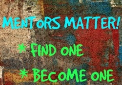 Multi-colored chalkboard with "Mentors Matter! Find one, Become one" handwriitten