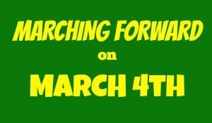 Green background with yellow lettering stating: Marching Forward on March 4th