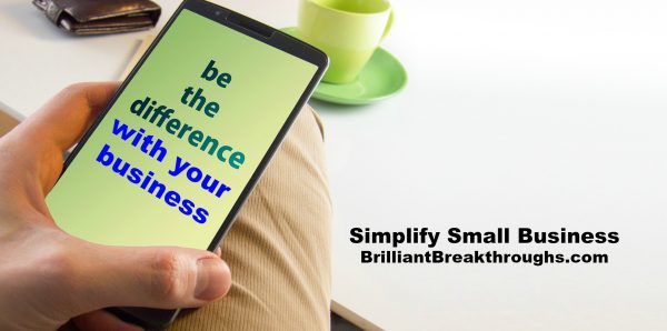 Small Business Coaching by Brilliant Breakthroughs, Inc. Product Differentiation illustrated by a man holding a cellphone with the message: be the difference with your business